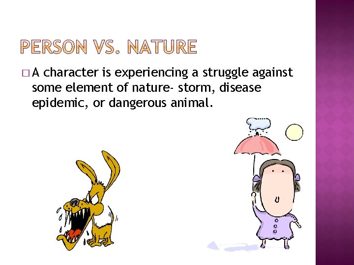 �A character is experiencing a struggle against some element of nature- storm, disease epidemic, �A character is experiencing a struggle against some element of nature- storm, disease epidemic,