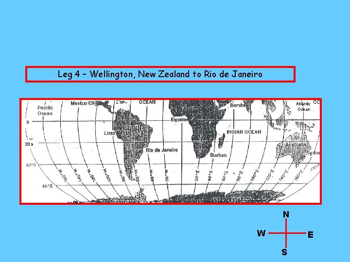 Leg 4 – Wellington, New Zealand to Rio de Janeiro Atlantic Ocean 0 20