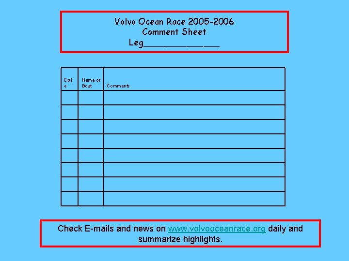 Volvo Ocean Race 2005 -2006 Comment Sheet Leg_______ Dat e Name of Boat Comments