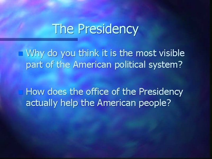 The Presidency n Why do you think it is the most visible part of