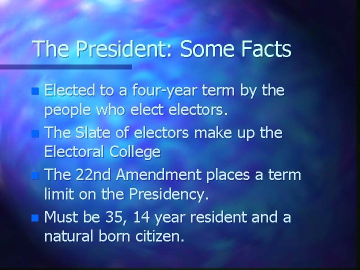 The President: Some Facts Elected to a four-year term by the people who electors.