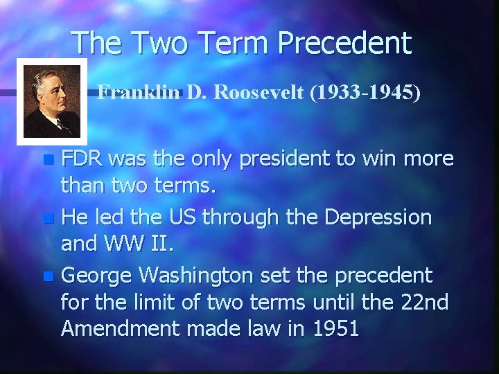 The Two Term Precedent Franklin D. Roosevelt (1933 -1945) FDR was the only president