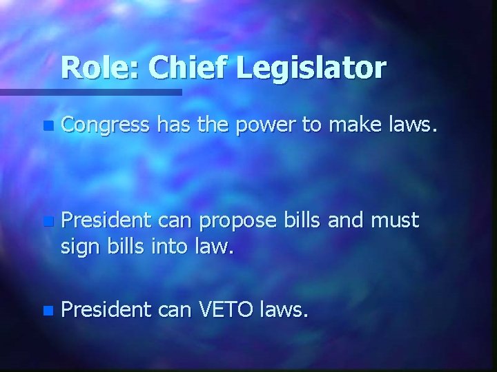 Role: Chief Legislator n Congress has the power to make laws. n President can