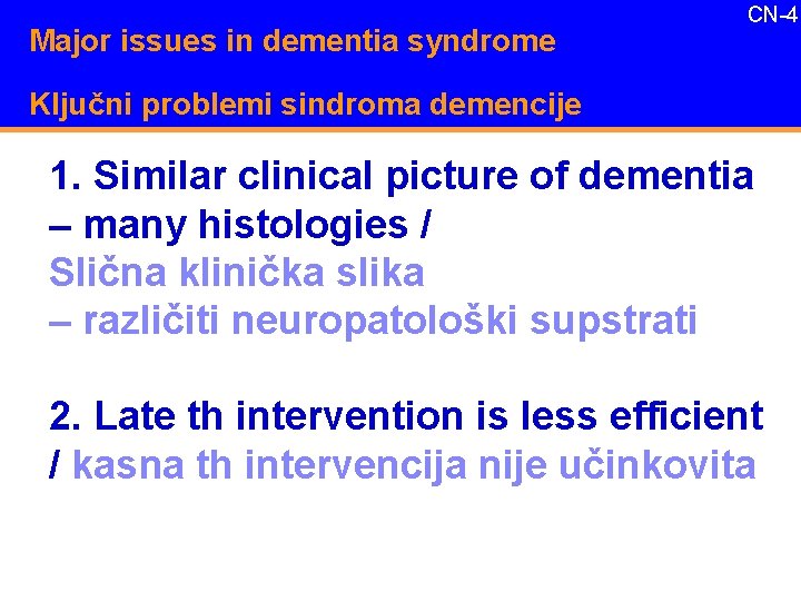 Major issues in dementia syndrome CN-4 Ključni problemi sindroma demencije 1. Similar clinical picture