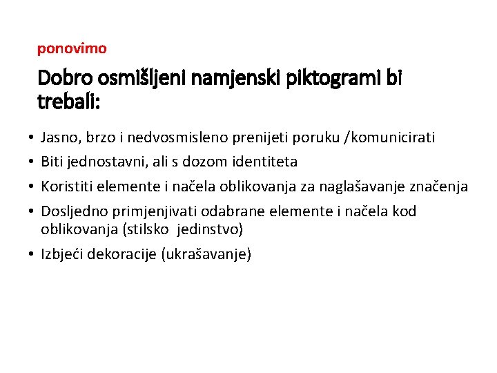 ponovimo Dobro osmišljeni namjenski piktogrami bi trebali: Jasno, brzo i nedvosmisleno prenijeti poruku /komunicirati