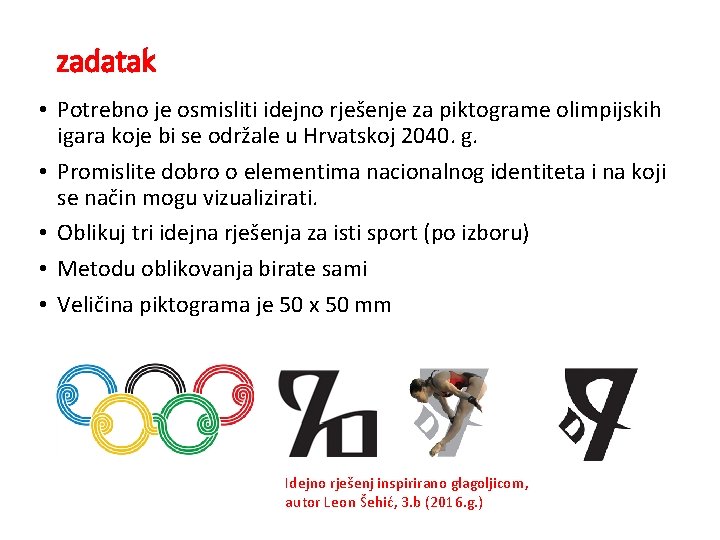 zadatak • Potrebno je osmisliti idejno rješenje za piktograme olimpijskih igara koje bi se
