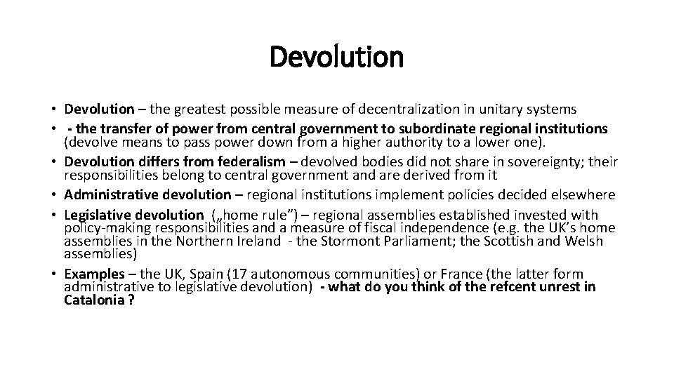 Devolution • Devolution – the greatest possible measure of decentralization in unitary systems •