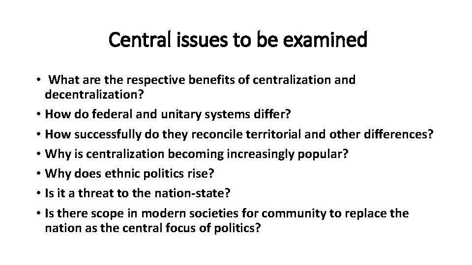 Central issues to be examined • What are the respective benefits of centralization and