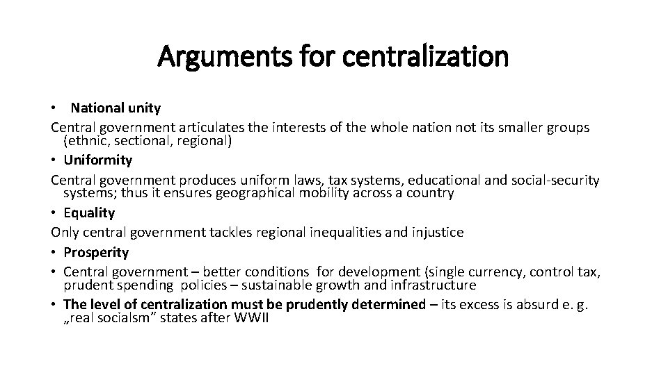 Arguments for centralization • National unity Central government articulates the interests of the whole