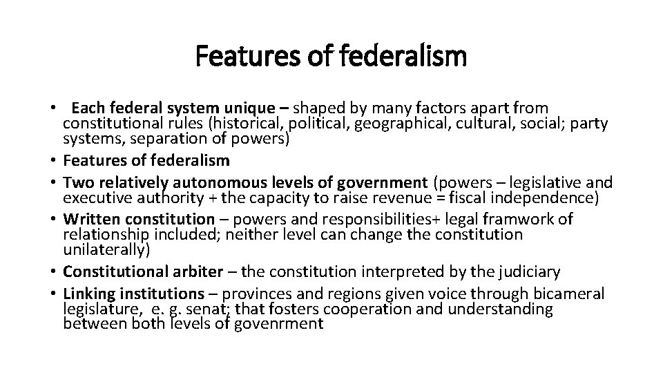 Features of federalism • Each federal system unique – shaped by many factors apart