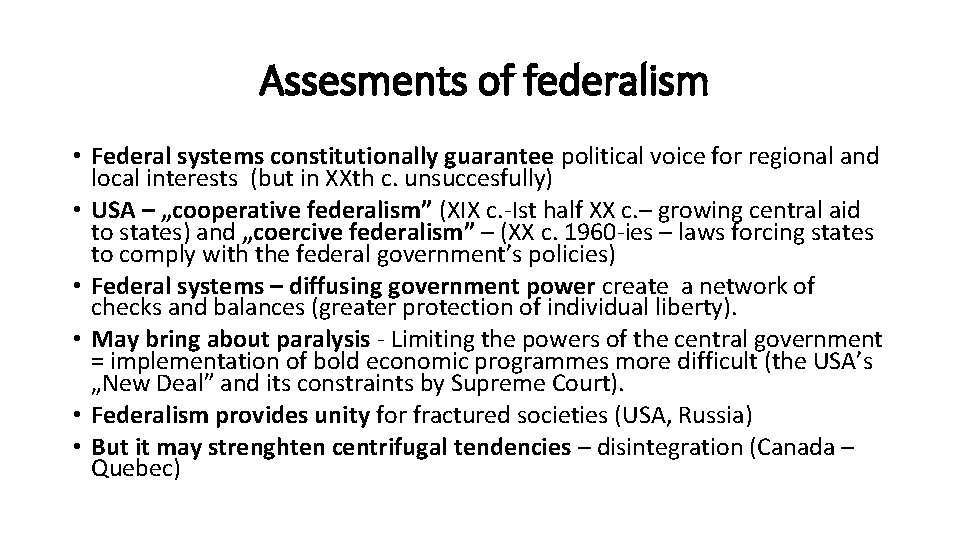 Assesments of federalism • Federal systems constitutionally guarantee political voice for regional and local