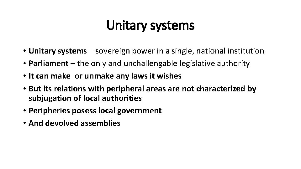 Unitary systems • Unitary systems – sovereign power in a single, national institution •