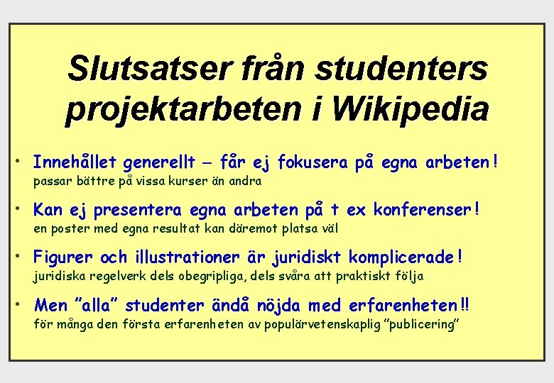Slutsatser från studenters projektarbeten i Wikipedia • Innehållet generellt – får ej fokusera på