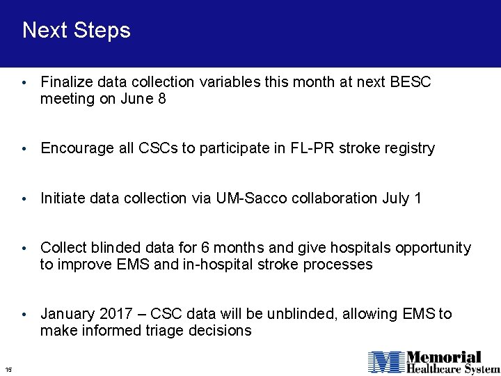 Next Steps 15 • Finalize data collection variables this month at next BESC meeting