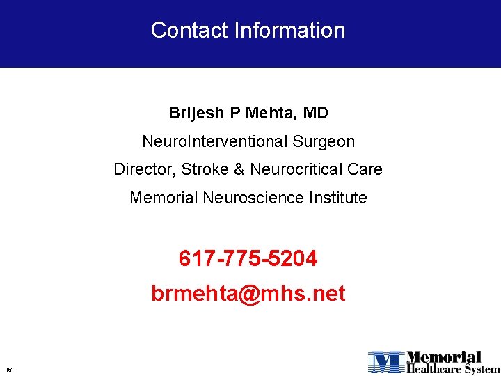 Contact Information Brijesh P Mehta, MD Neuro. Interventional Surgeon Director, Stroke & Neurocritical Care