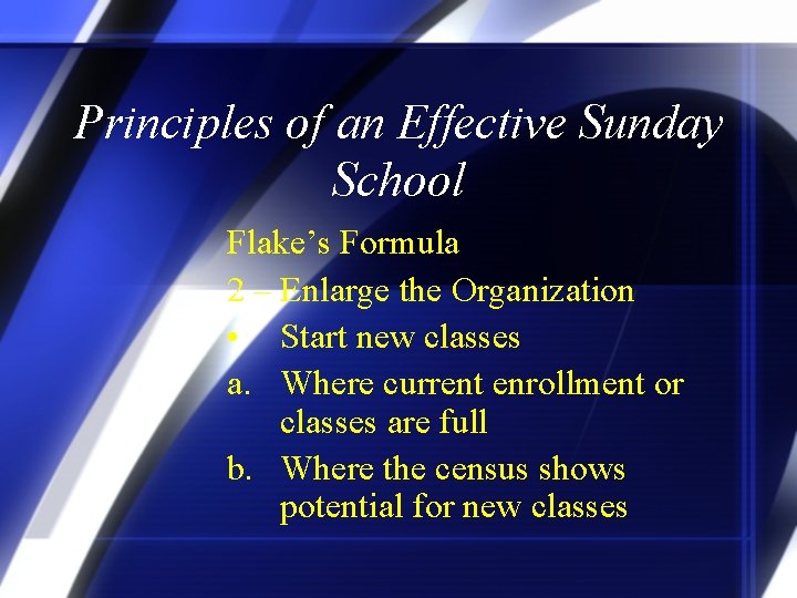 Principles of an Effective Sunday School Flake’s Formula 2 – Enlarge the Organization •