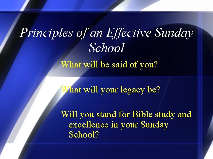 Principles of an Effective Sunday School What will be said of you? What will