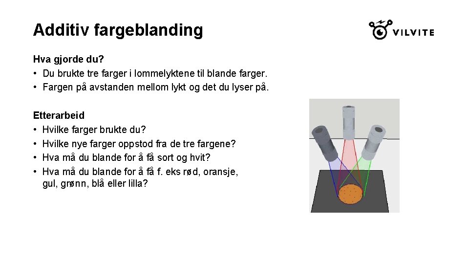 Additiv fargeblanding Hva gjorde du? • Du brukte tre farger i lommelyktene til blande