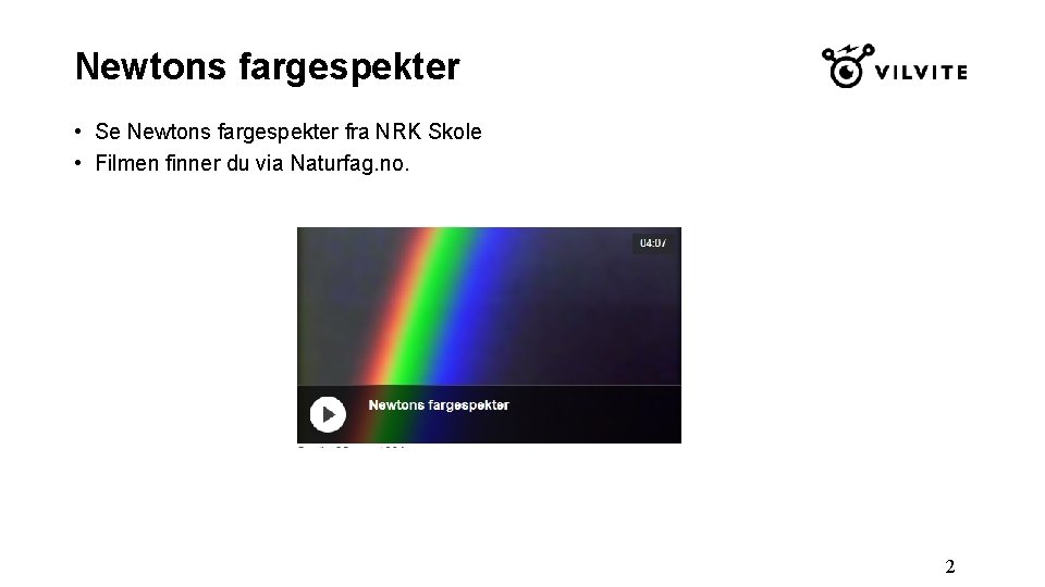 Newtons fargespekter • Se Newtons fargespekter fra NRK Skole • Filmen finner du via