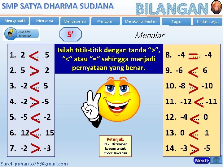 Mengamati Menanya Mengasosiasi Mengolah BILANGAN Mengkomunikasikan 5’ < > < < > Tugas Tindak