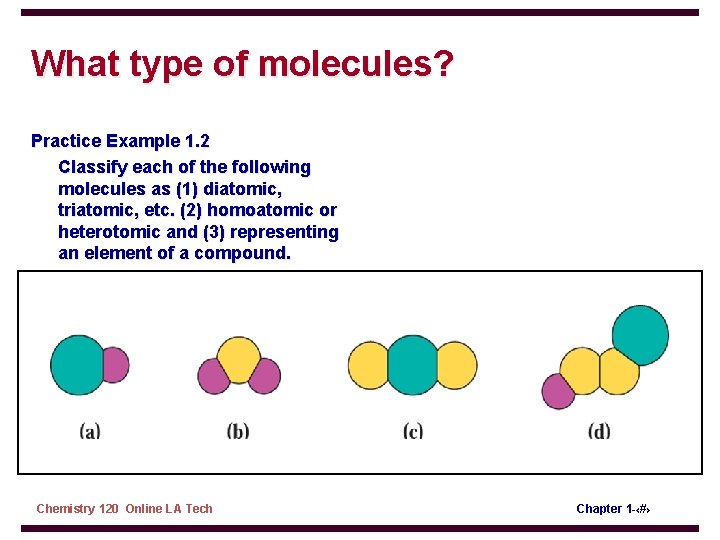 What type of molecules? Practice Example 1. 2 Classify each of the following molecules