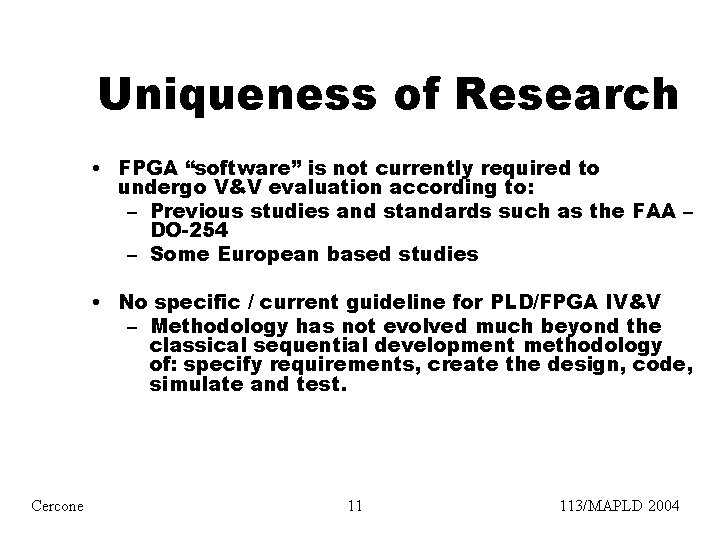 Uniqueness of Research • FPGA “software” is not currently required to undergo V&V evaluation