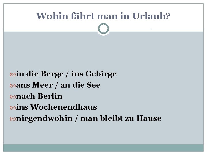 Wohin fährt man in Urlaub? in die Berge / ins Gebirge ans Meer /