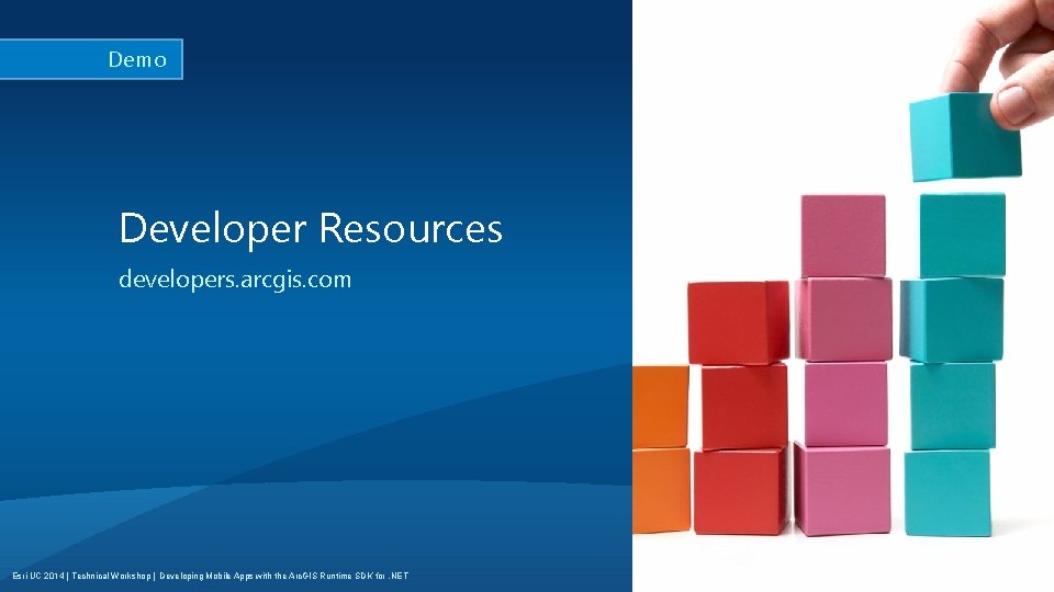 Demo Developer Resources developers. arcgis. com Esri UC 2014 | Technical Workshop | Developing