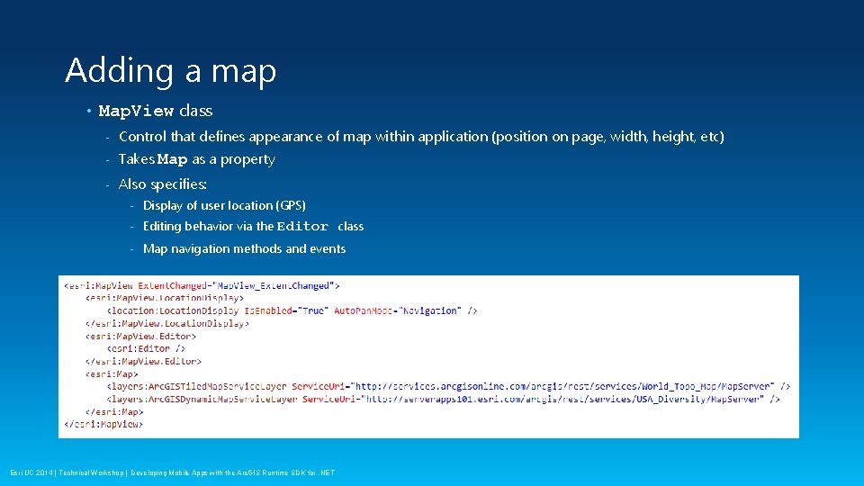 Adding a map • Map. View class - Control that defines appearance of map