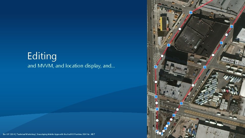 Editing and MVVM, and location display, and… Esri UC 2014 | Technical Workshop |