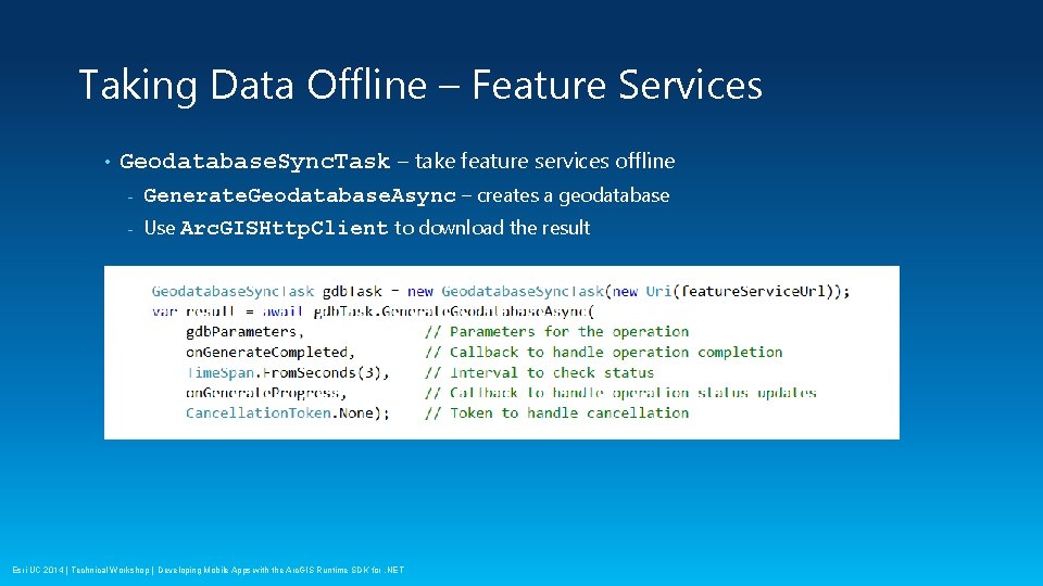 Taking Data Offline – Feature Services • Geodatabase. Sync. Task – take feature services