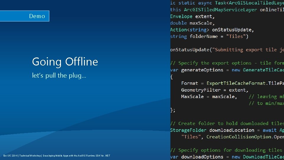 Demo Going Offline let’s pull the plug… Esri UC 2014 | Technical Workshop |