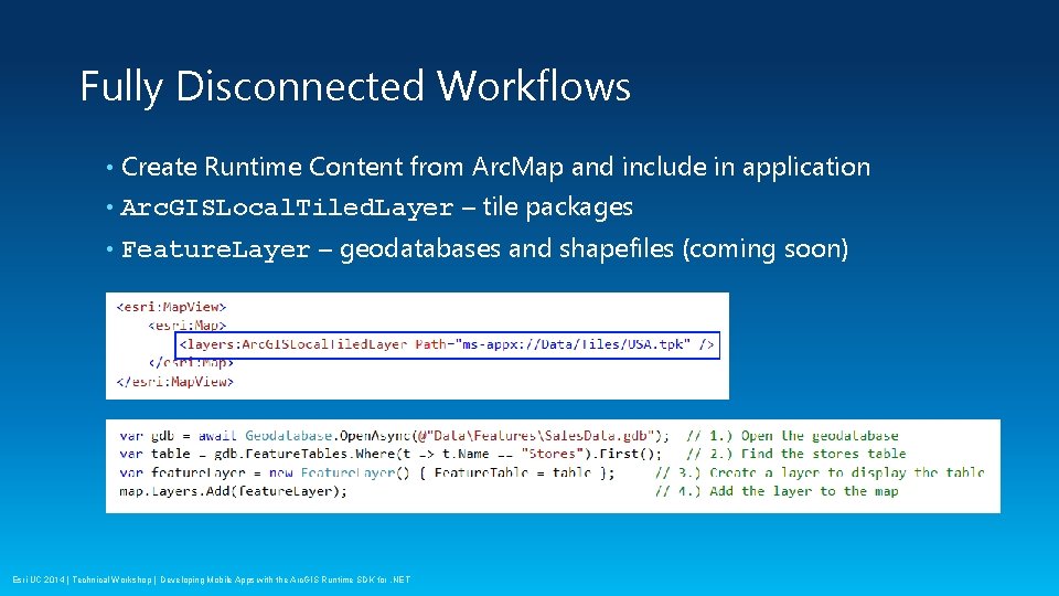 Fully Disconnected Workflows Create Runtime Content from Arc. Map and include in application •