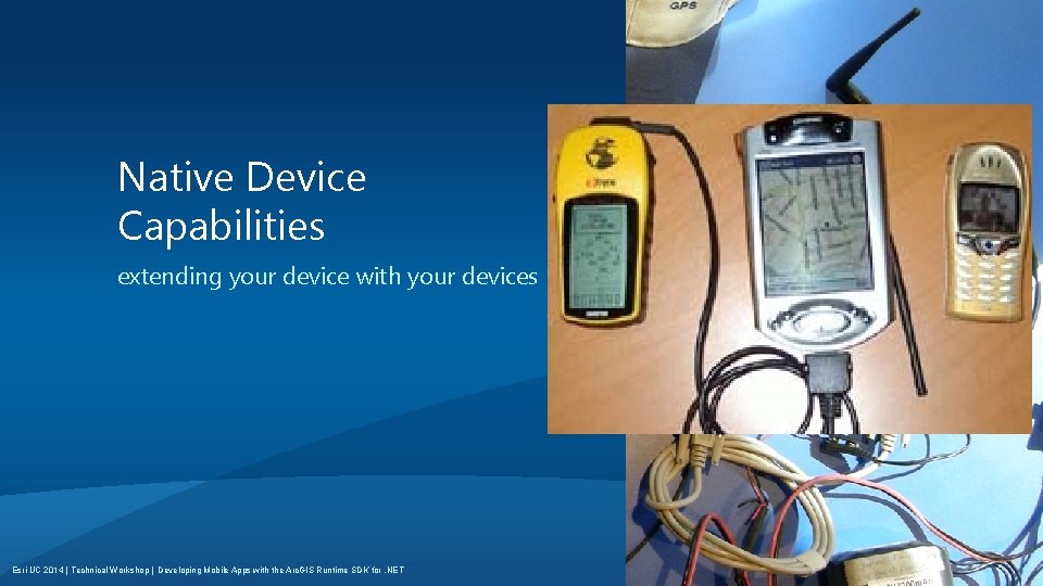 Native Device Capabilities extending your device with your devices Esri UC 2014 | Technical