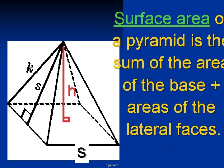 Surface area o a pyramid is the sum of the area of the base