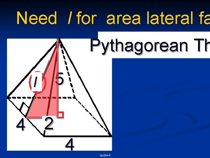 Need l for area lateral fa Pythagorean Th 5 l 4 2 4 fguilbert