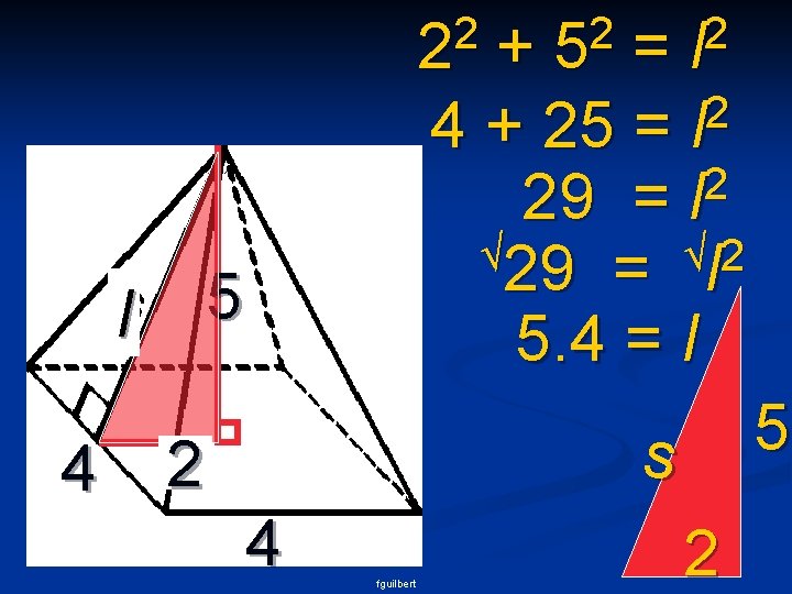 2 2 l 4 + = 2 4 + 25 = l 2 29