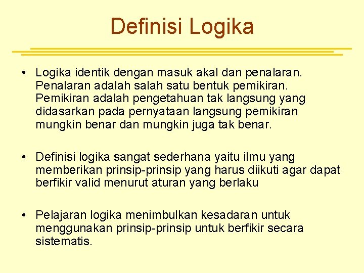 Definisi Logika • Logika identik dengan masuk akal dan penalaran. Penalaran adalah satu bentuk