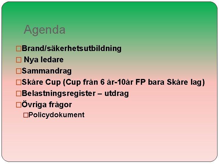 Agenda �Brand/säkerhetsutbildning � Nya ledare �Sammandrag �Skåre Cup (Cup från 6 år-10år FP bara