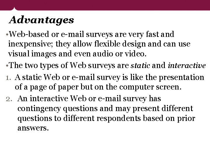 Advantages • Web-based or e-mail surveys are very fast and inexpensive; they allow flexible