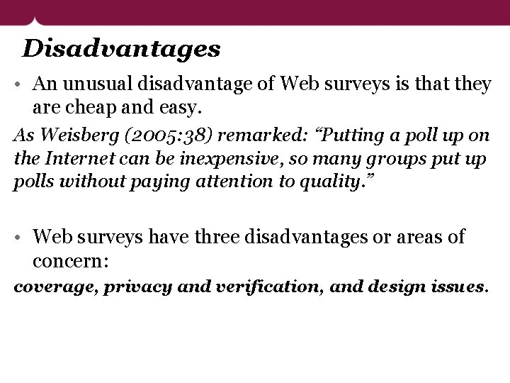 Disadvantages • An unusual disadvantage of Web surveys is that they are cheap and