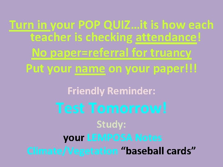 Turn in your POP QUIZ…it is how each teacher is checking attendance! No paper=referral