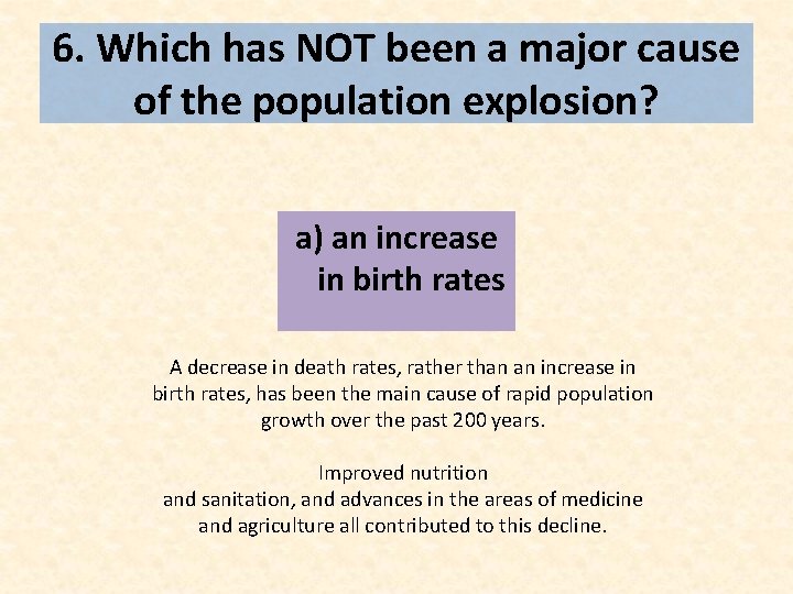 6. Which has NOT been a major cause of the population explosion? a) an