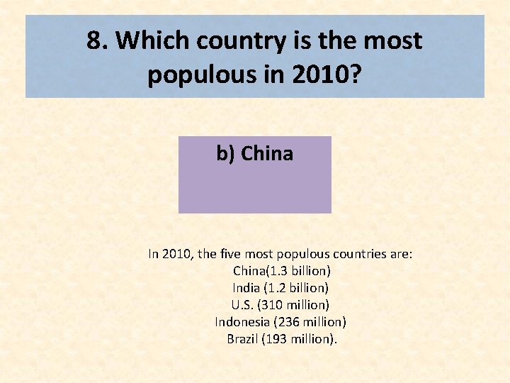 8. Which country is the most populous in 2010? b) China In 2010, the