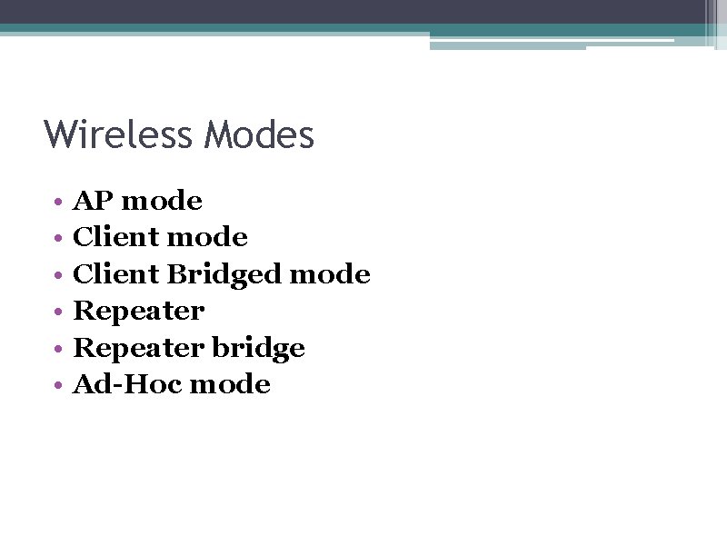 Wireless Modes • • • AP mode Client Bridged mode Repeater bridge Ad-Hoc mode