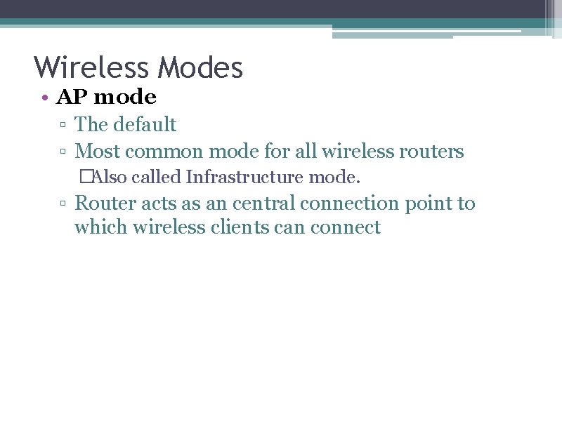 Wireless Modes • AP mode ▫ The default ▫ Most common mode for all