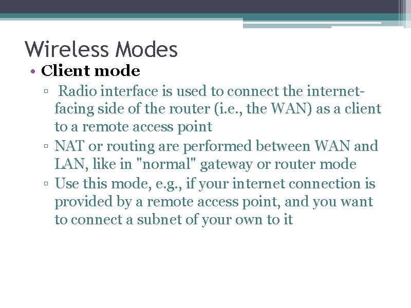 Wireless Modes • Client mode ▫ Radio interface is used to connect the internetfacing