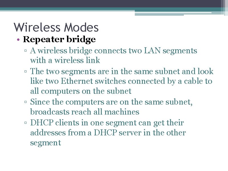 Wireless Modes • Repeater bridge ▫ A wireless bridge connects two LAN segments with