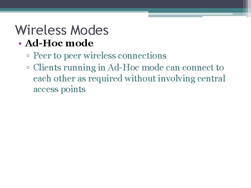 Wireless Modes • Ad-Hoc mode ▫ Peer to peer wireless connections ▫ Clients running
