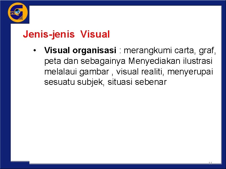 Jenis-jenis Visual • Visual organisasi : merangkumi carta, graf, peta dan sebagainya Menyediakan ilustrasi